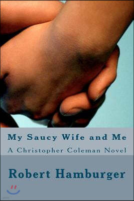 My Saucy Wife and Me: A Christopher Coleman Novel