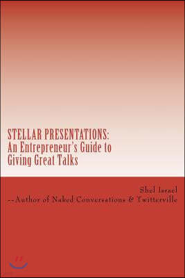 Stellar Presentations: An Entrepreneur's Guide to Giving Great Talks