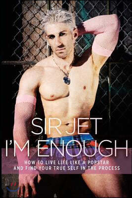 I'm Enough: How to Live Life Like a Popstar and Find Your True Self in the Process