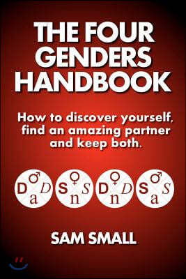 The Four Genders Handbook: How to discover yourself, find an amazing partner and keep both.