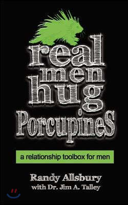 Real Men Hug Porcupines: A Relationship Toolbox for Men