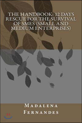 The Handbook: 12 days rescue for the Survival of SMEs (Small and Medium Enterprises)