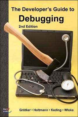 The Developer's Guide to Debugging: 2nd Edition