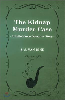 The Kidnap Murder Case (a Philo Vance Detective Story)