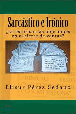 Sarc?stico e Ir?nico: ?Le estorban las objeciones en el cierre de ventas?