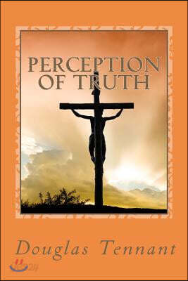 Perception of Truth: How Amazing Would It Have Been for a Mother and Daughter to Have Actually Lived in Jerusalem, at the Time of Christ's