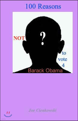 100 Reasons Not to Vote 4 Barack Obama