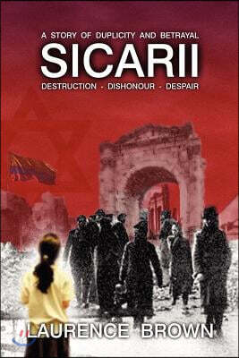 Sicarii Destruction-Dishonour-Despair A Story of Duplicity and Betrayal: Sicarii. Destruction-Dishonour-Despair A story of Duplicity and Betrayal. A c