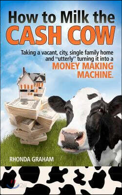 How to Milk the Cash Cow: Taking a vacant, city, single family home and "utterly" turning it into a money making machine
