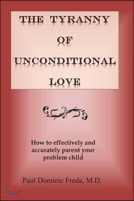 The Tyranny of Unconditional Love: When Logical Loving Limits Fail.