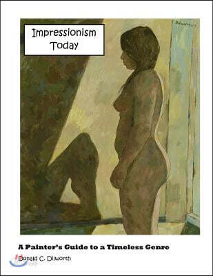 Impressionism Today: A Painter's Guide to a Timeless Genre