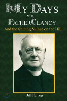My Days with Father Clancy: And the Shining Village on the Hill