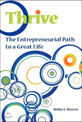 Thrive: The Entrepreneurial Path to a Great Life