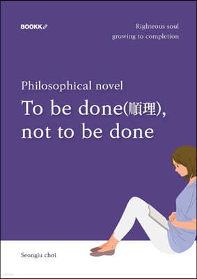 Philosophical novel To be done(順理), not to be done