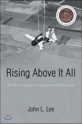 Rising Above It All: The Art and Science of Organizational Transformation