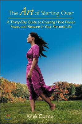 The Art of Starting Over: A Thirty-Day Guide to Creating More Power, Peace, and Pleasure in Your Personal Life