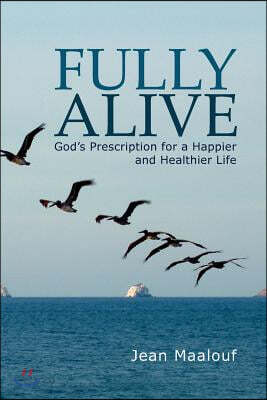 Fully Alive: God's Prescription for a Happier and Healthier Life