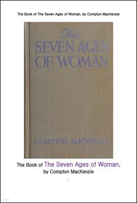  ϰܰ ɴ뺰 ô. The Book of The Seven Ages of Woman, by Compton MacKenzie