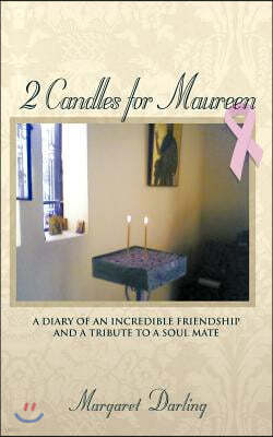 2 Candles for Maureen: A Diary of an Incredible Friendship and a Tribute to a Soul Mate