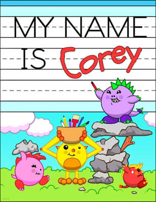 My Name is Corey: Fun Dino Monsters Themed Personalized Primary Name Tracing Workbook for Kids Learning How to Write Their First Name, P
