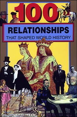 100 Relationships That Shaped World History