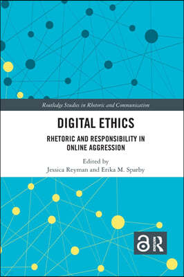 Digital Ethics: Rhetoric and Responsibility in Online Aggression