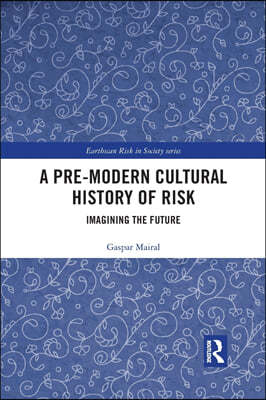 A Pre-Modern Cultural History of Risk: Imagining the Future