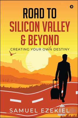 Road to Silicon Valley & Beyond: Creating Your Own Destiny