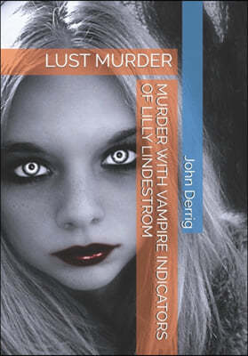 Lust Murder: Murder with Vampire Indicators of Lilly Lindestrom