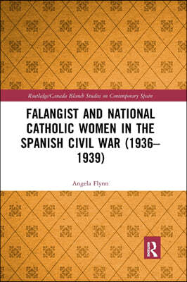 Falangist and National Catholic Women in the Spanish Civil War (1936?1939