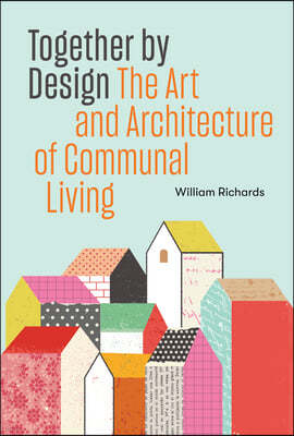 Together by Design: The Art and Architecture of Communal Living