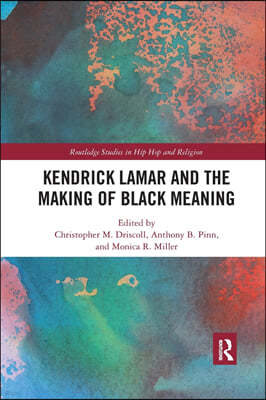 Kendrick Lamar and the Making of Black Meaning