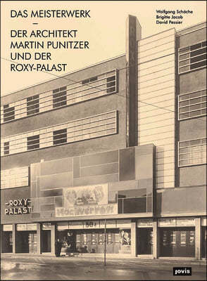 Das Meisterwerk: Der Architekt Martin Punitzer Und Der Roxy-Palast