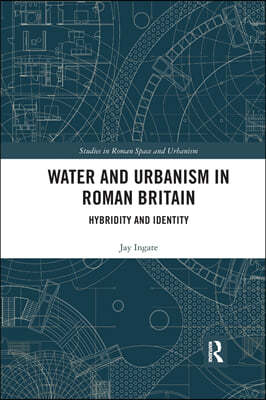 Water and Urbanism in Roman Britain