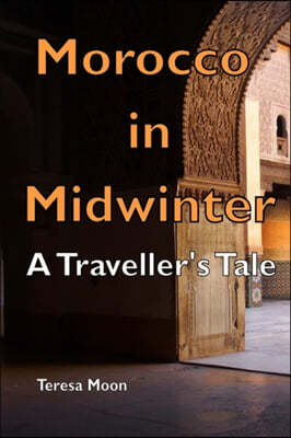 Morocco in Midwinter: A Traveller's Tale