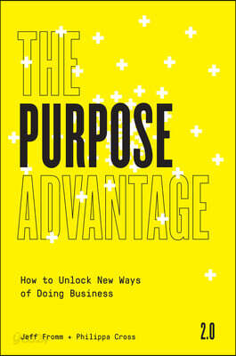 The Purpose Advantage 2.0: How to Unlock New Ways of Doing Business