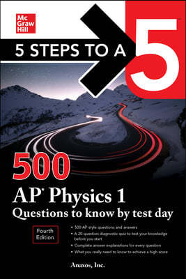 5 Steps to a 5: 500 AP Physics 1 Questions to Know by Test Day, Fourth Edition