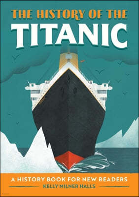 The History of the Titanic: A History Book for New Readers