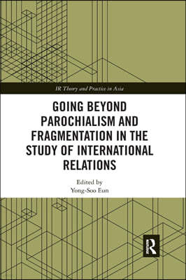 Going beyond Parochialism and Fragmentation in the Study of International Relations