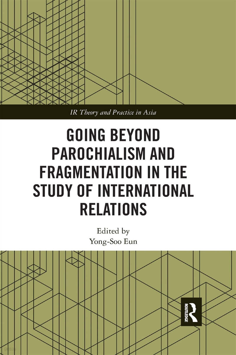 Going beyond Parochialism and Fragmentation in the Study of International Relations