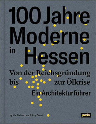 100 Jahre Moderne in Hessen: Von Der Reichsgrundung Bis Zur Olkrise. Ein Architekturfuhrer