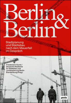 Berlin & Berlin: Stadtplanung Nach Dem Mauerfall