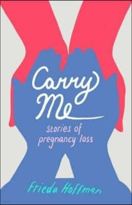 Carry Me: Stories of Pregnancy Loss