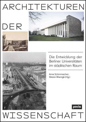 Architekturen Der Wissenschaft: Die Entwicklung Der Berliner Universitaten Im Stadtischen Raum