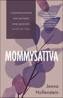 Mommysattva: Contemplations for Mothers Who Meditate (or Wish They Could)