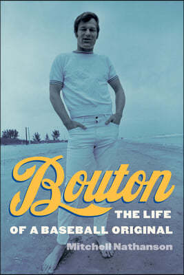 Bouton: The Life of a Baseball Original