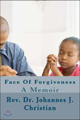 Face Of Forgiveness: A Memoir