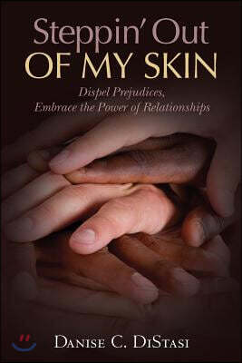 Steppin' Out of My Skin: Dispel Prejudices, Embrace the Power of Relationships