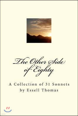 The Other Side of Eighty: A Collection of 31 Sonnets by Essell Thomas