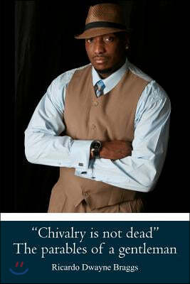 "Chivalry is not dead" The parables of a gentleman